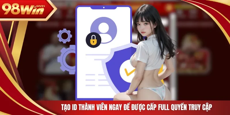 Tạo ID thành viên ngay để được cấp full quyền truy cập