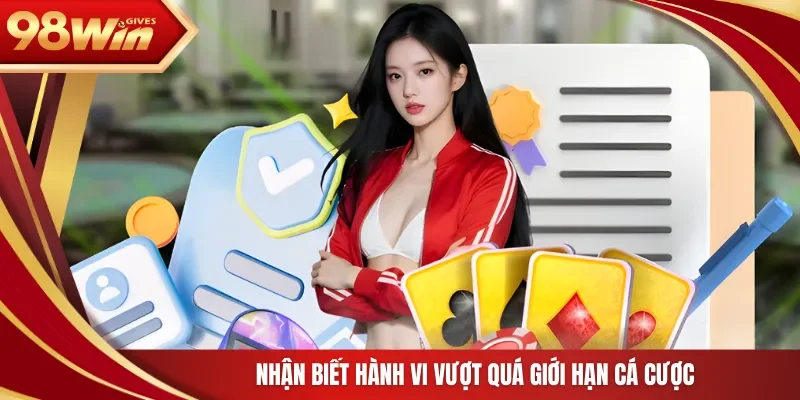 Nhận biết hành vi vượt quá giới hạn cá cược