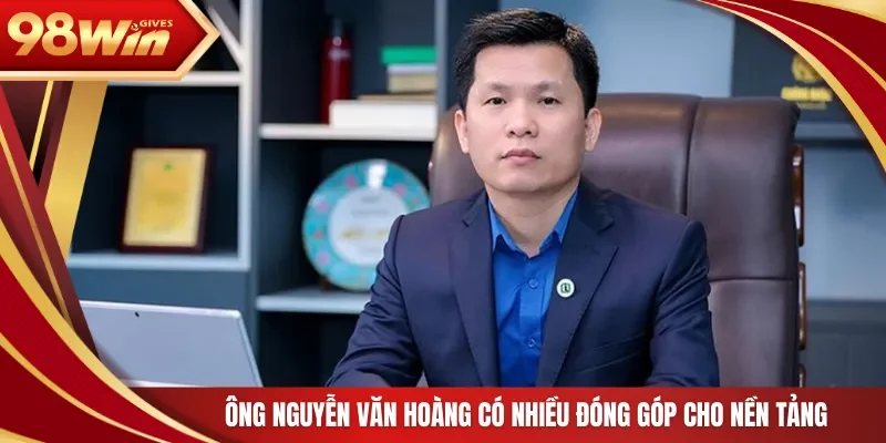 Ông Nguyễn Văn Hoàng có nhiều đóng góp cho nền tảng