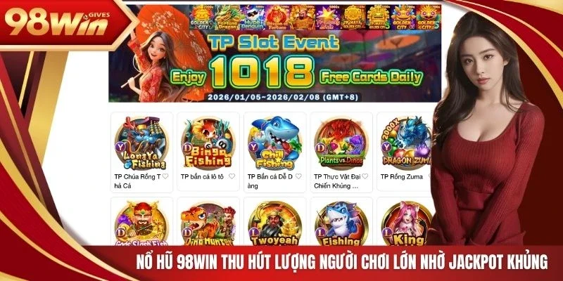 Nổ hũ 98WIN thu hút lượng người chơi lớn nhờ jackpot khủng