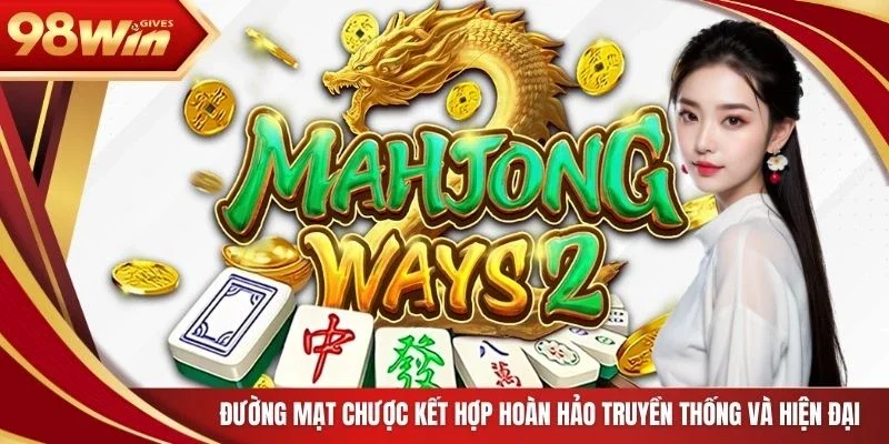 Đường mạt chược kết hợp hoàn hảo truyền thống và hiện đại