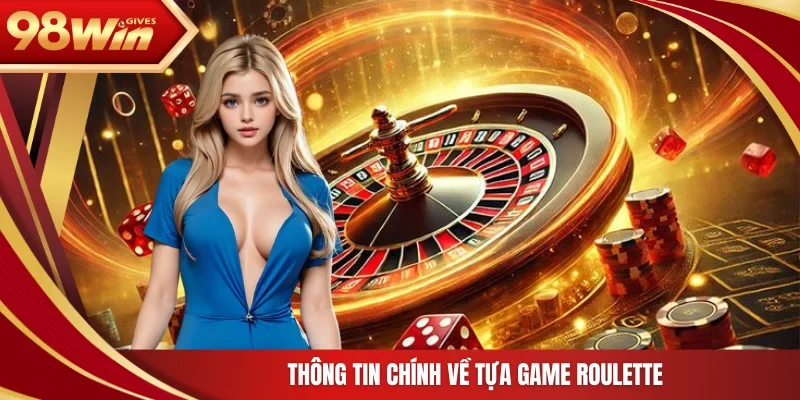 Thông tin chính về tựa game roulette