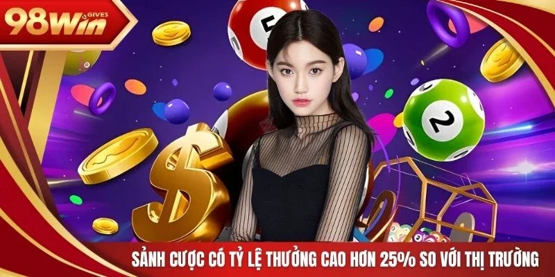 Sảnh cược có tỷ lệ thưởng cao hơn 25% so với thị trường