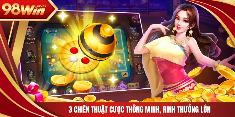 3 chiến thuật cược thông minh, rinh thưởng lớn